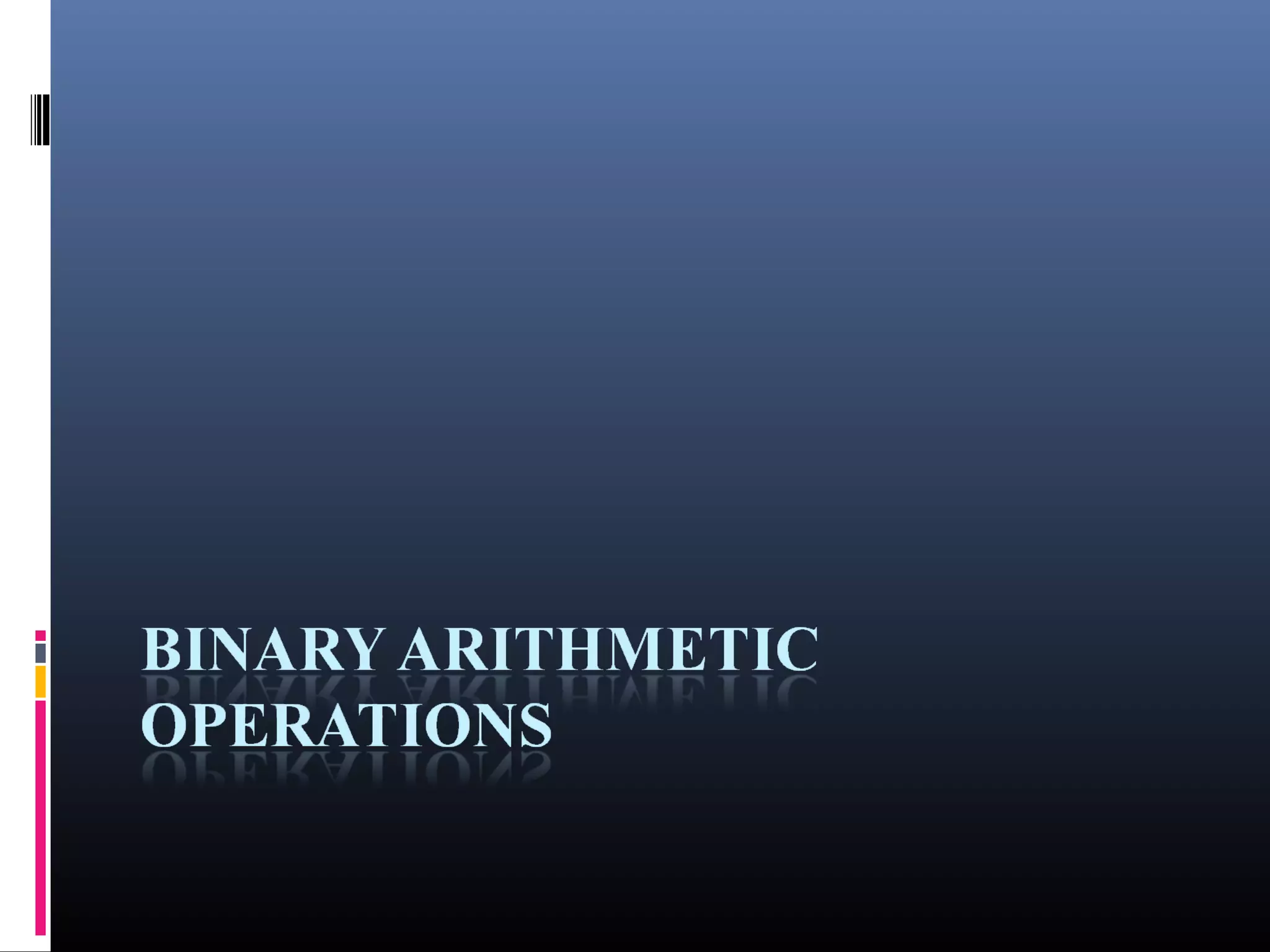 Binary Arithmetic Operations 
 
