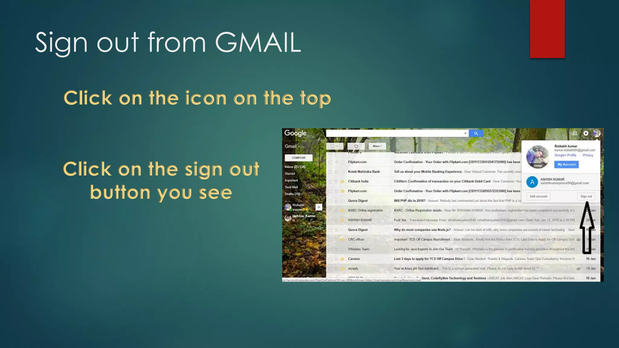 Sign out from GMAIL
Click on the icon on the top
Click on the sign out
button you see
 