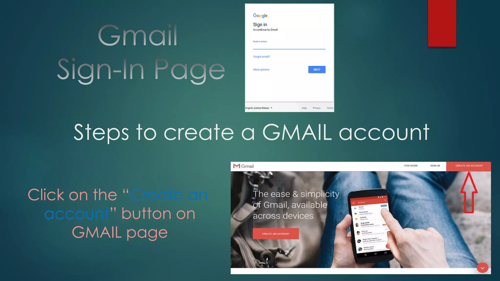 Steps to create a GMAIL account
Click on the “Create an
account” button on
GMAIL page
 