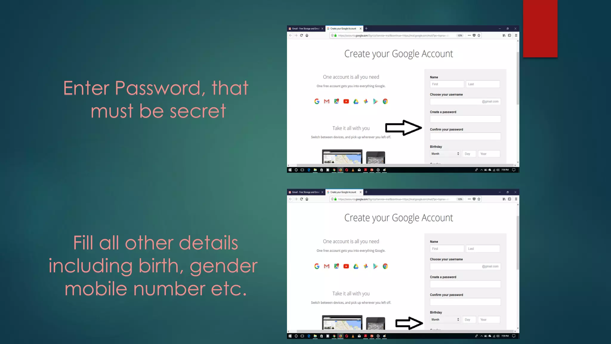 Enter Password, that
must be secret
Fill all other details
including birth, gender
mobile number etc.
 