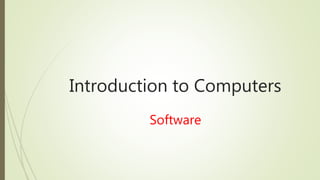 Introduction to Computers
Software
 