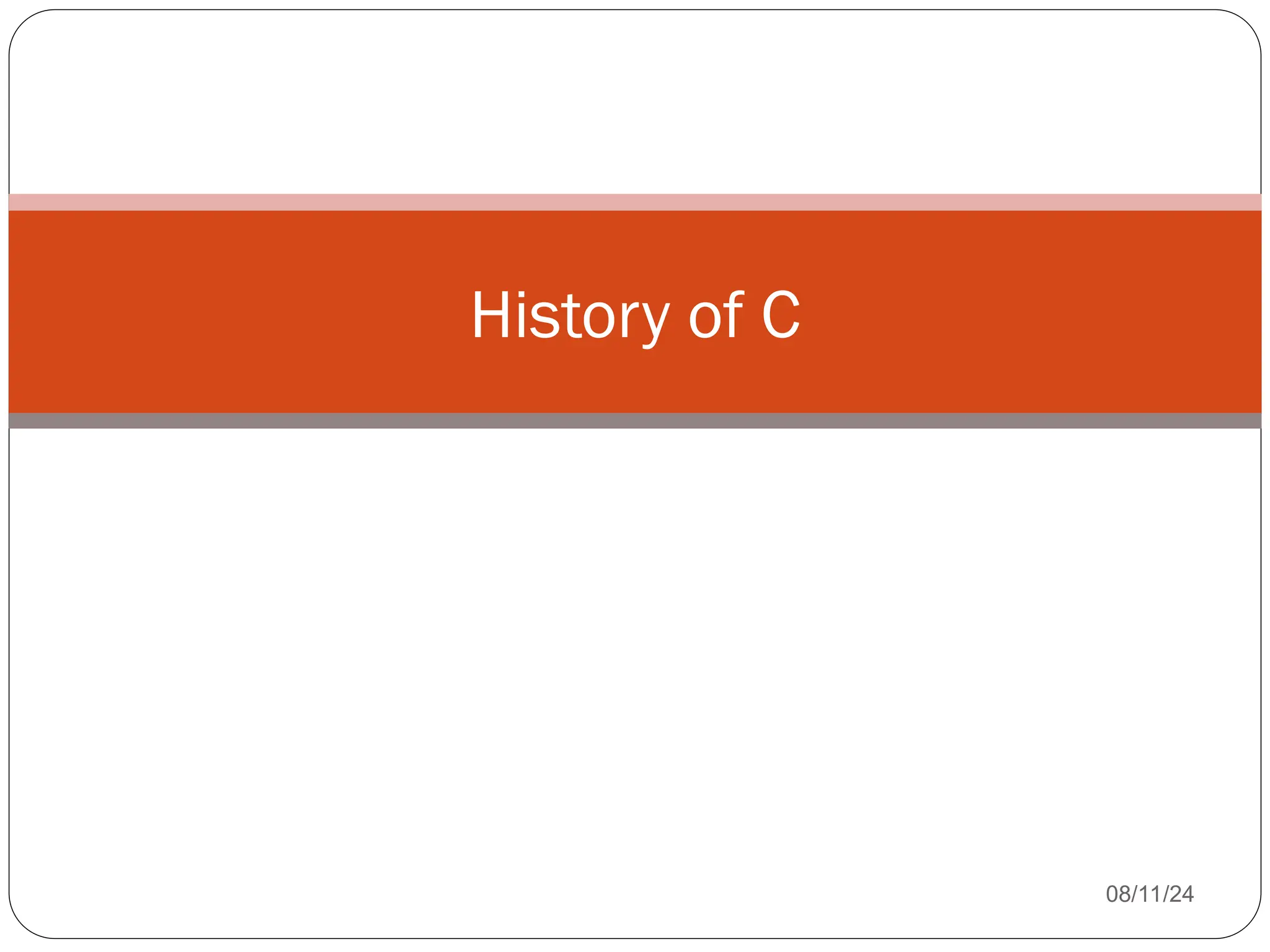 08/11/24
History of C
 