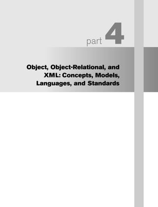 part 4
Object, Object-Relational, and
XML: Concepts, Models,
Languages, and Standards
 
