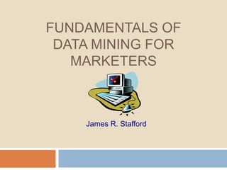 Fundamentals ofData Mining for Marketers James R. Stafford 