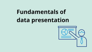 Fundamentals of
data presentation
 
