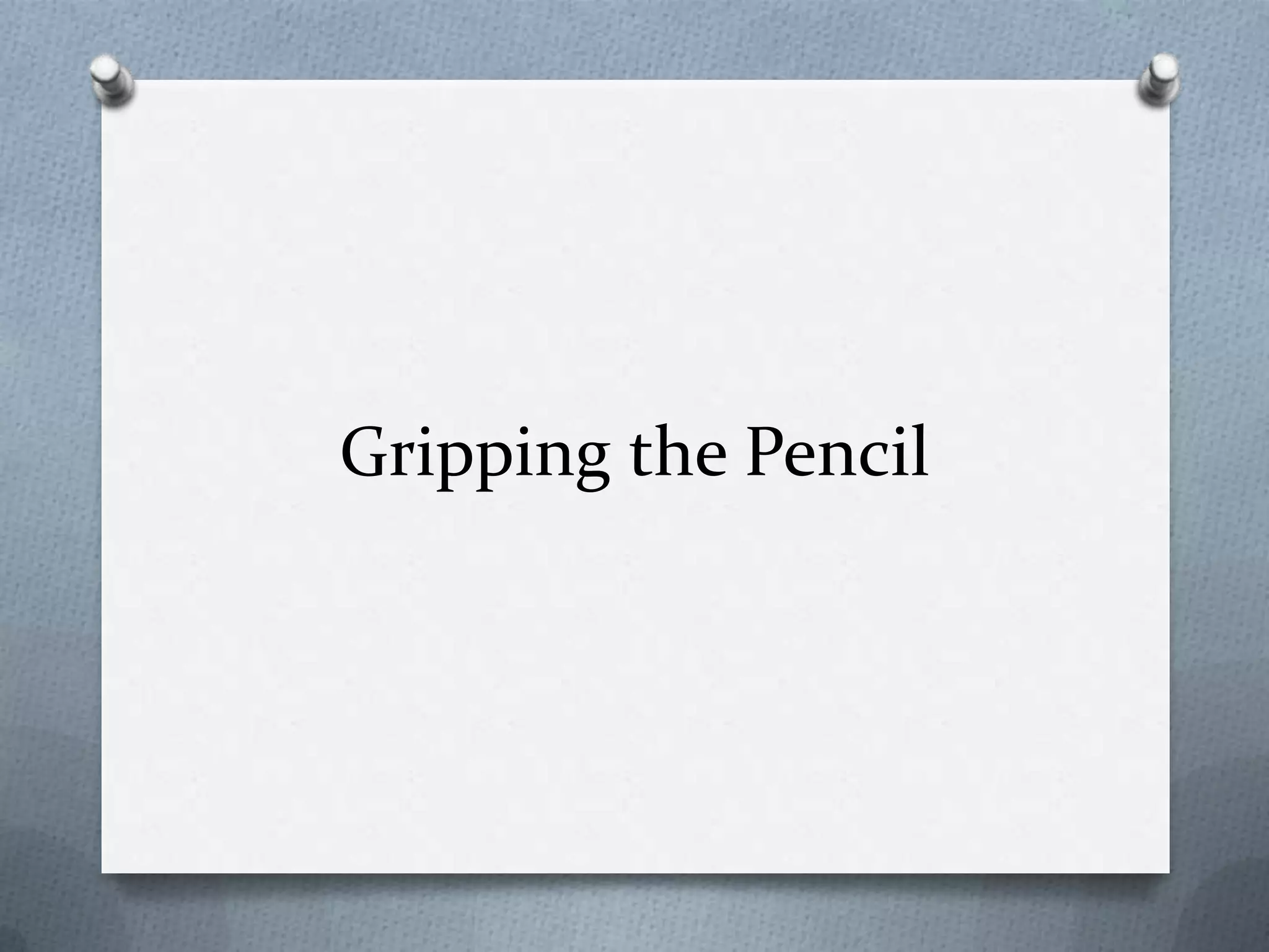 Gripping the Pencil

 