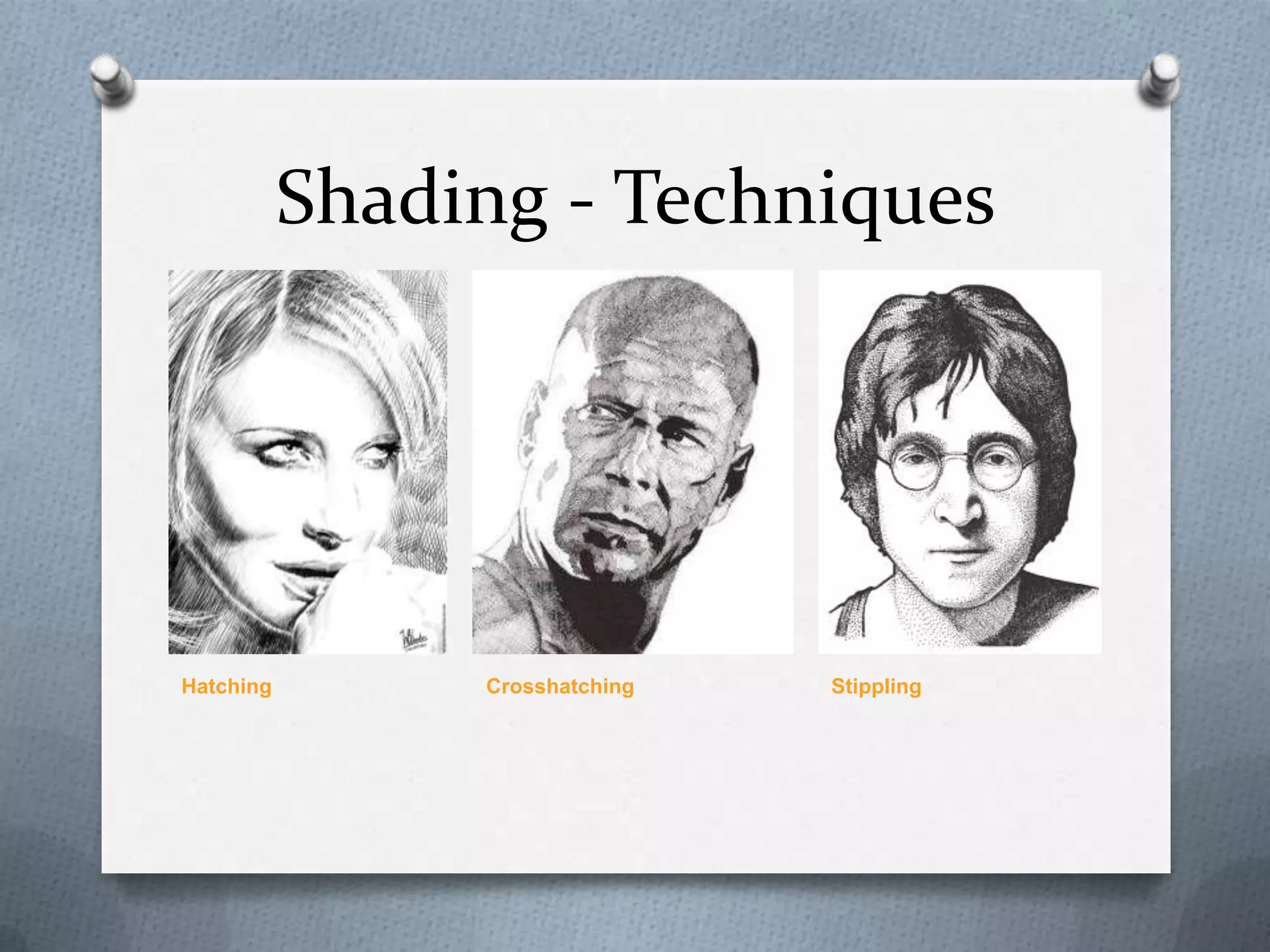 Shading - Techniques

Hatching

Crosshatching

Stippling

 
