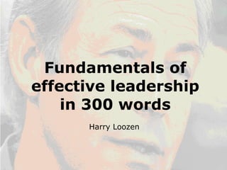 Fundamentals of effective leadership in 300 words Harry Loozen 