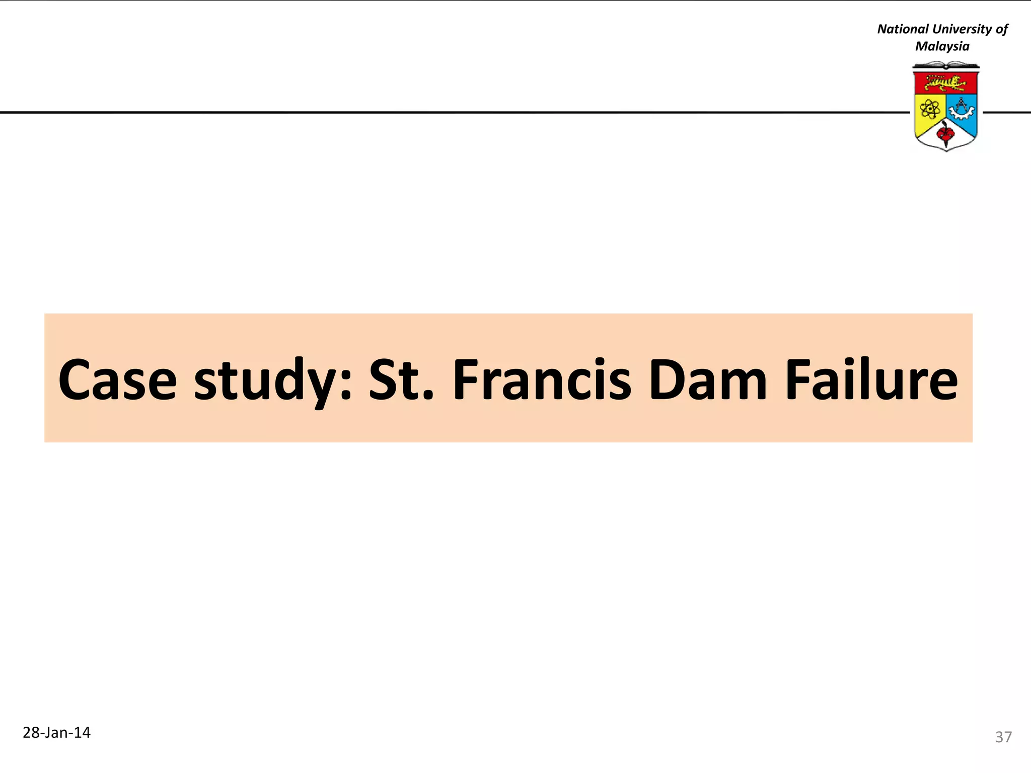 National University of
Malaysia

Case study: St. Francis Dam Failure

28-Jan-14

37

 