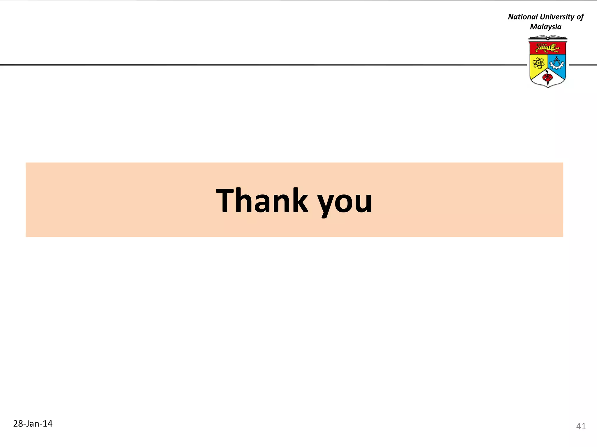 National University of
Malaysia

Thank you

28-Jan-14

41

 