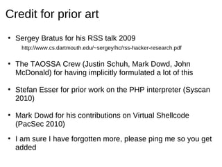Credit for prior art
• Sergey Bratus for his RSS talk 2009
    http://www.cs.dartmouth.edu/~sergey/hc/rss-hacker-research....