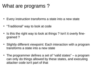 What are programs ?

• Every instruction transforms a state into a new state

• “Traditional” way to look at code

• Is th...