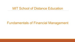 MIT School of Distance Education
Fundamentals of Financial Management
 