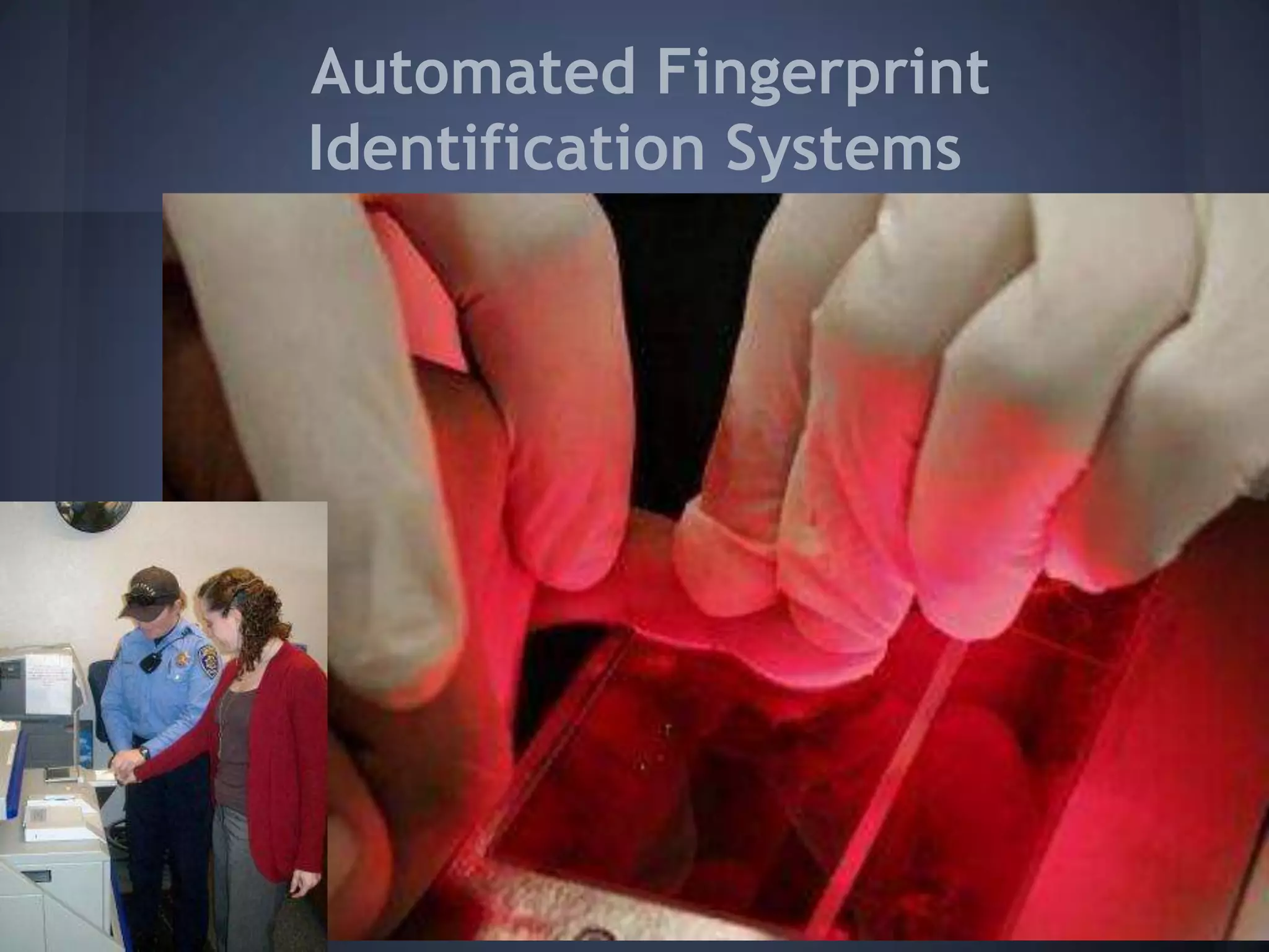 Automated Fingerprint
Identification Systems
 
