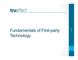 Trueffect

Fundamentals of First-party
Technology

1

 