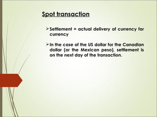 Spot transaction
Settlement = actual delivery of currency for
currency
In the case of the US dollar for the Canadian
dol...