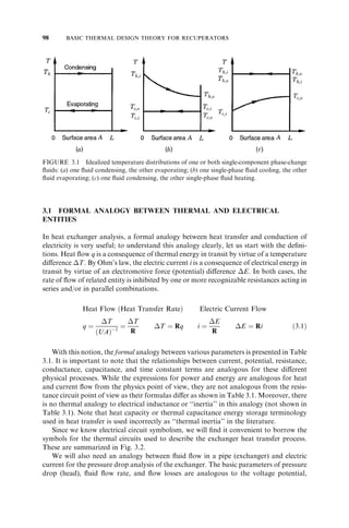 84 OVERVIEW OF HEAT EXCHANGER DESIGN METHODOLOGY 
rating problem). Note that the seven variables on the right-hand side of Eqs. (2.1) and 
(2.2) are (m_ cp)j , Tj;i , Tj;o, with j ¼ 1 or 2 and UA. 
Let us define first the heat exchanger thermal design problems. Subsequently, the 
concept of a design method to solve the problem is introduced. Finally, the main inputs 
to the design procedures are discussed. 
2.1.2.1 Heat Exchanger Thermal Design Problems. From the quantitative analysis 
point of view, there are a number of heat exchanger thermal design problems. Two 
of the simplest (and most important) problems are referred to as the rating and sizing 
problems. 
Rating Problem. Determination of heat transfer and pressure drop performance of 
either an existing exchanger or an already sized exchanger (to check vendor’s design) 
is referred to as a rating problem. Inputs to the rating problem are the heat exchanger 
construction, flow arrangement and overall dimensions, complete details on the materi-als 
and surface geometries on both sides, including their nondimensional heat transfer 
and pressure drop characteristics ( j or Nu and f vs. Re),{ fluid flow rates, inlet tem-peratures, 
and fouling factors. The fluid outlet temperatures, total heat transfer rate, 
and pressure drops on each side of the exchanger are then determined in the rating 
problem. The rating problem is also sometimes referred to as the performance or 
simulation problem. 
Sizing Problem. In a broad sense, the design of a new heat exchanger means the 
determination/selection of an exchanger construction type, flow arrangement, tube/ 
plate and fin material, and the physical size of an exchanger to meet the specified 
heat transfer and pressure drops within all specified constraints. However, in a sizing 
problem for an extended surface exchanger, we will determine the physical size (length, 
width, height, and surface areas on each side) of an exchanger; we will assume that 
selection of the exchanger construction type, flow arrangement, and materials was 
completed beforehand based on some of the selection guidelines presented in 
Sections 10.1 and 10.2. For a shell-and-tube exchanger, a sizing problem in general 
refers to the determination of shell type, diameter and length, tube diameter and num-ber, 
tube layout, pass arrangement, and so on. For a plate exchanger, a sizing problem 
means the selection of plate type and size, number of plates, pass arrangements, gasket 
type, and so on. Inputs to the sizing problem are surface geometries (including their 
dimensionless heat transfer and pressure drop characteristics), fluid flow rates, inlet and 
outlet fluid temperatures, fouling factors, and pressure drops on each fluid side. The 
sizing problem is also referred to as the design problem. However, in the literature the 
design problem is variously referred to as a rating or sizing problem. To avoid confusion 
with the term design problem, we will distinctly refer to heat exchanger thermal design 
problems as rating and sizing problems. The sizing problem is a subset of the compre-hensive 
design process outlined in Fig. 2.1. 
2.1.2.2 Basic Thermal and Hydraulic Design Methods. Based on the number of vari-ables 
associated with the analysis of a heat exchanger, dependent and independent 
dimensionless groups are formulated. The relationships between dimensionless groups 
{ j, Colburn factor; Nu, Nusselt number; f, Fanning friction factor; Re, Reynolds number. They are defined in 
Section 7.2. 
 