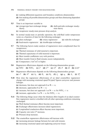 NONUNIFORM OVERALL HEAT TRANSFER COEFFICIENTS 251 
4.2.3 Combined Effect 
A specific step-by-step procedure is presented below to take into account the combined 
temperature and length effects on U; the reader may refer to Shah and Sekulic´ (1998) for 
further details. First, we need to determine heat transfer coefficients on each fluid side by 
taking into account fluid property variations due to two effects: (1) distortion of velocity 
and temperature profiles at a given flow cross section due to fluid property variations, 
and (2) variations in fluid temperature along the axial and transverse directions in the 
exchanger. In general, most correlations for the heat transfer coefficient are derived 
experimentally at almost constant fluid properties (because generally, small temperature 
differences are maintained during experiments) or are theoretically/numerically obtained 
for constant fluid properties. When temperature differences between the fluid and wall 
(heat transfer surface) are large, the fluid properties will vary considerably across a given 
cross section (at a local x) and will distort both velocity and temperature profiles. In that 
case, the dilemma is whether to use the fluid bulk temperature, wall temperature, or 
something in between for fluid properties to determine h’s for constant property correla-tions. 
Unless a specific heat transfer correlation includes this effect, it is commonly taken 
into account by a property ratio method using both fluid bulk temperatures and wall 
temperature, as discussed in Section 7.6. Hence, it must be emphasized that the local heat 
transfer coefficients at specific points needed in the Simpson method of integration must 
first be corrected for the local velocity and temperature profile distortions by the property 
ratio method and then used as local h values for the integration. The net effect on U~ due 
to these two temperature effects can be significant, and U~ can be considerably higher or 
lower than Um at constant properties. 
The individual heat transfer coefficients in the thermal entrance region could be 
generally high. However, in general it will have less impact on the overall heat transfer 
coefficient. This is because when computing Ulocal by Eq. (4.25), with Um and hm’s 
replaced by corresponding local values [see also Eq. (3.20) and the subsequent discus-sion], 
its impact will be diminished, due to the presence of the other thermal resistances in 
the series that are controlling (i.e., having a low hA value). It can also be seen from Fig. 
4.5 that the reduction in Um due to the entry length effect is at the most 11% (i.e., the 
minimum value of  ¼ 0:89Þ. Usually, the thermal entry length effect is significant for 
laminar gas flow in a heat exchanger. 
4.2.3.1 Step-by-Step Procedure to Determine U. A step-by-step method to determine 
U~A for an exchanger is presented below based on the original work of Roetzel and 
Spang (1993), later slightly modified by Shah and Sekulic´ (1998). In this method, not 
only the variations in individual h’s due to the temperature effect are taken into 
account, but the specific heat cp is considered temperature dependent. 
1. Hypothesize the given exchanger as a counterflow exchanger (if it is different from 
a counterflow exchanger), and determine individual heat transfer coefficients and 
enthalpies at the inlet and outlet of the exchanger. Subsequently, compute the 
overall conductances UIA and UIIA at inlet and outlet of the exchanger by using 
Eq. (3.24). 
2. To consider the temperature-dependent specific heats, compute the specific enthal-pies 
h of the Cmax fluid (with a subscript j) at the third point (designated by 1/2 as a 
subscript, see Section 4.2.1.2) within the exchanger from the following equation 
 
