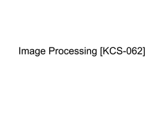 Image Processing [KCS-062]
 
