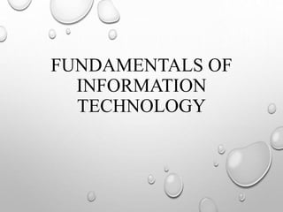 FUNDAMENTALS OF
INFORMATION
TECHNOLOGY
 