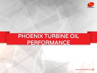 PHOENIX TURBINE OIL
PERFORMANCE
 