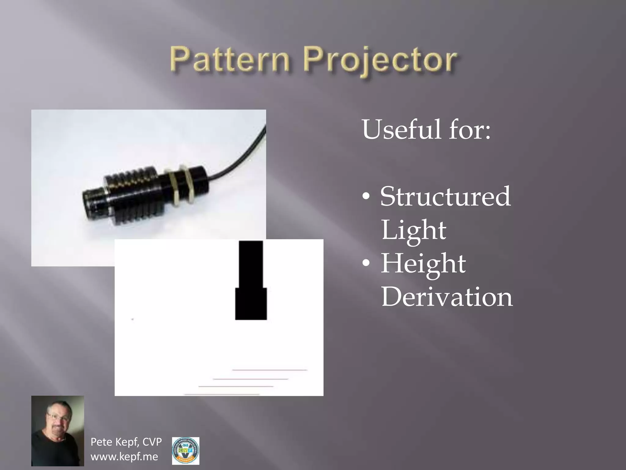 Pete Kepf, CVP
www.kepf.me
Useful for:
• Structured
Light
• Height
Derivation
 
