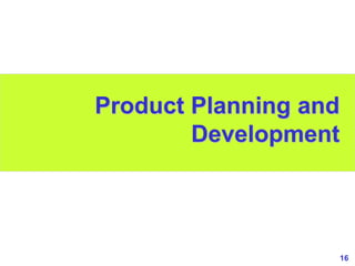 16
www.studyMarketing.org
Product Planning and
Development
 