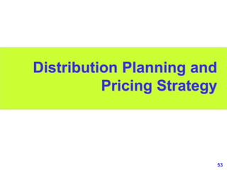 53
www.studyMarketing.org
Distribution Planning and
Pricing Strategy
 
