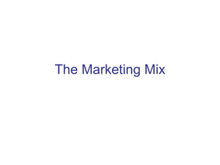 The Marketing Mix
 