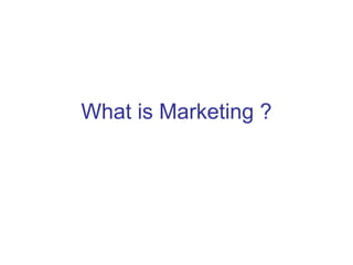 What is Marketing ?
 