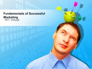 Fundamentals of Successful
Marketing
HIT Virtual
 