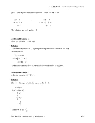 SECTION 1.8 Absolute Value and Equations

Additional Example 3:

Solution:

Additional Example 4:

Solution:

MATH 1300 Fundamentals of Mathematics

101

 