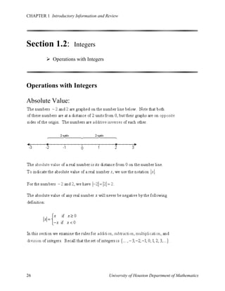 CHAPTER 1 Introductory Information and Review

Section 1.2:

Integers

 Operations with Integers

Operations with Integers
Absolute Value:

26

University of Houston Department of Mathematics

 