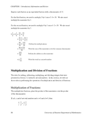 CHAPTER 1 Introductory Information and Review

Multiplication and Division of Fractions

Multiplication of Fractions:

50

University of Houston Department of Mathematics

 