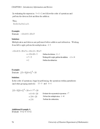 CHAPTER 1 Introductory Information and Review

Example:

Solution:

Example:

Solution:

Additional Example 1:

76

University of Houston Department of Mathematics

 