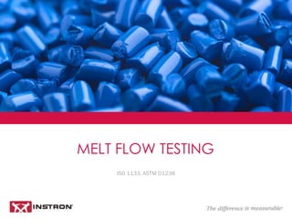 MELT FLOW TESTING
ISO 1133, ASTM D1238
 