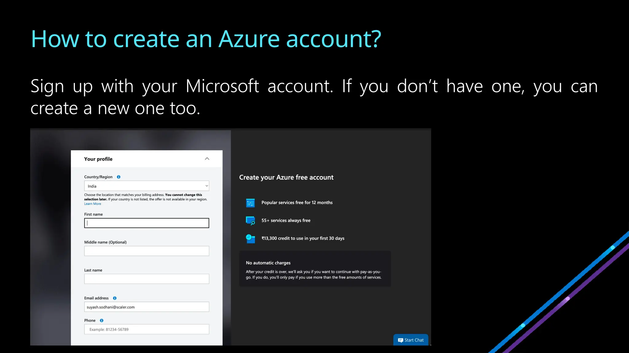 How to create an Azure account?
Sign up with your Microsoft account. If you don’t have one, you can
create a new one too.
 
