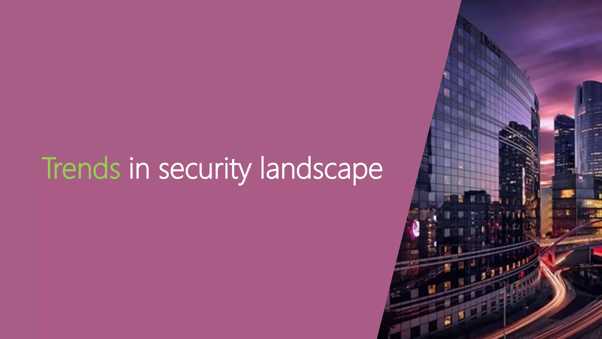 Trends in security landscape
 