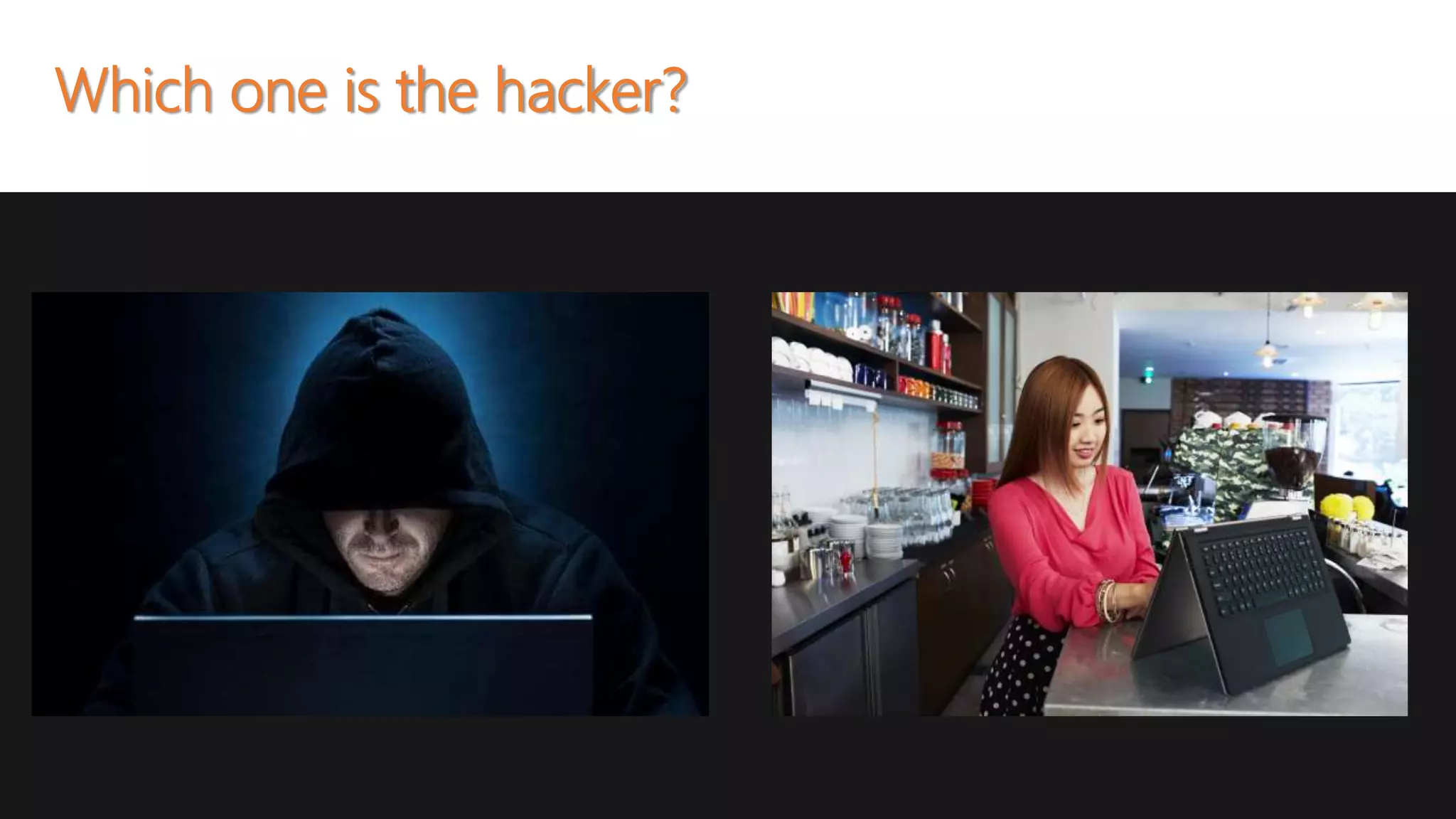 Which one is the hacker?
 