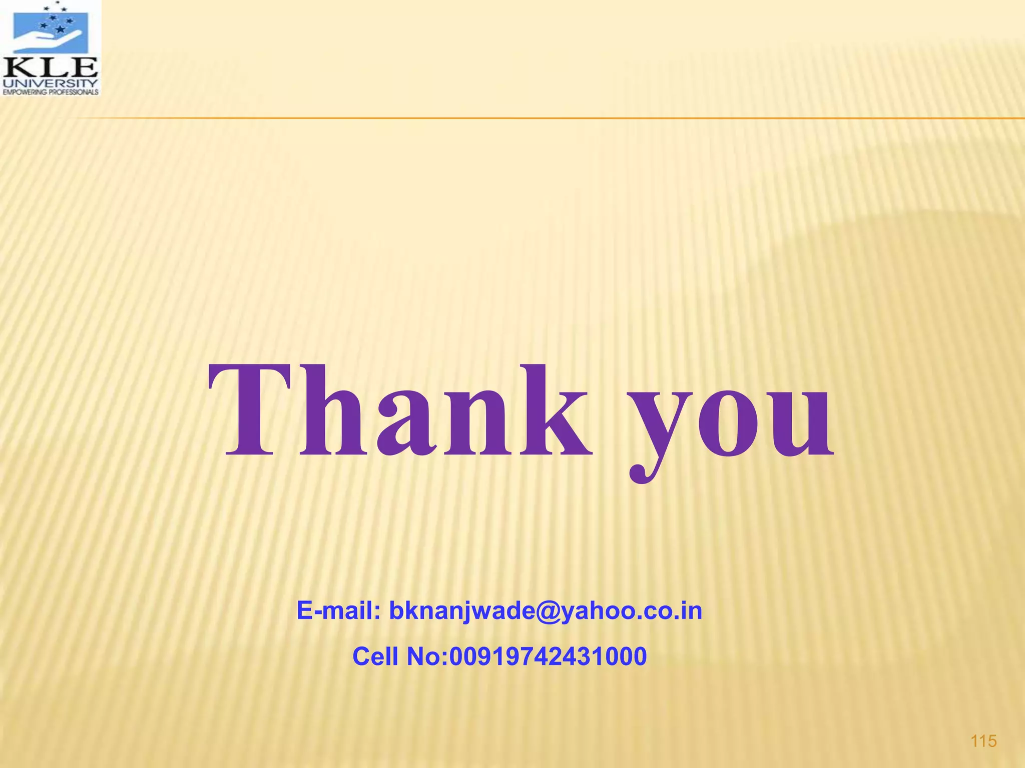 Thank you
E-mail: bknanjwade@yahoo.co.in
Cell No:00919742431000
115
 