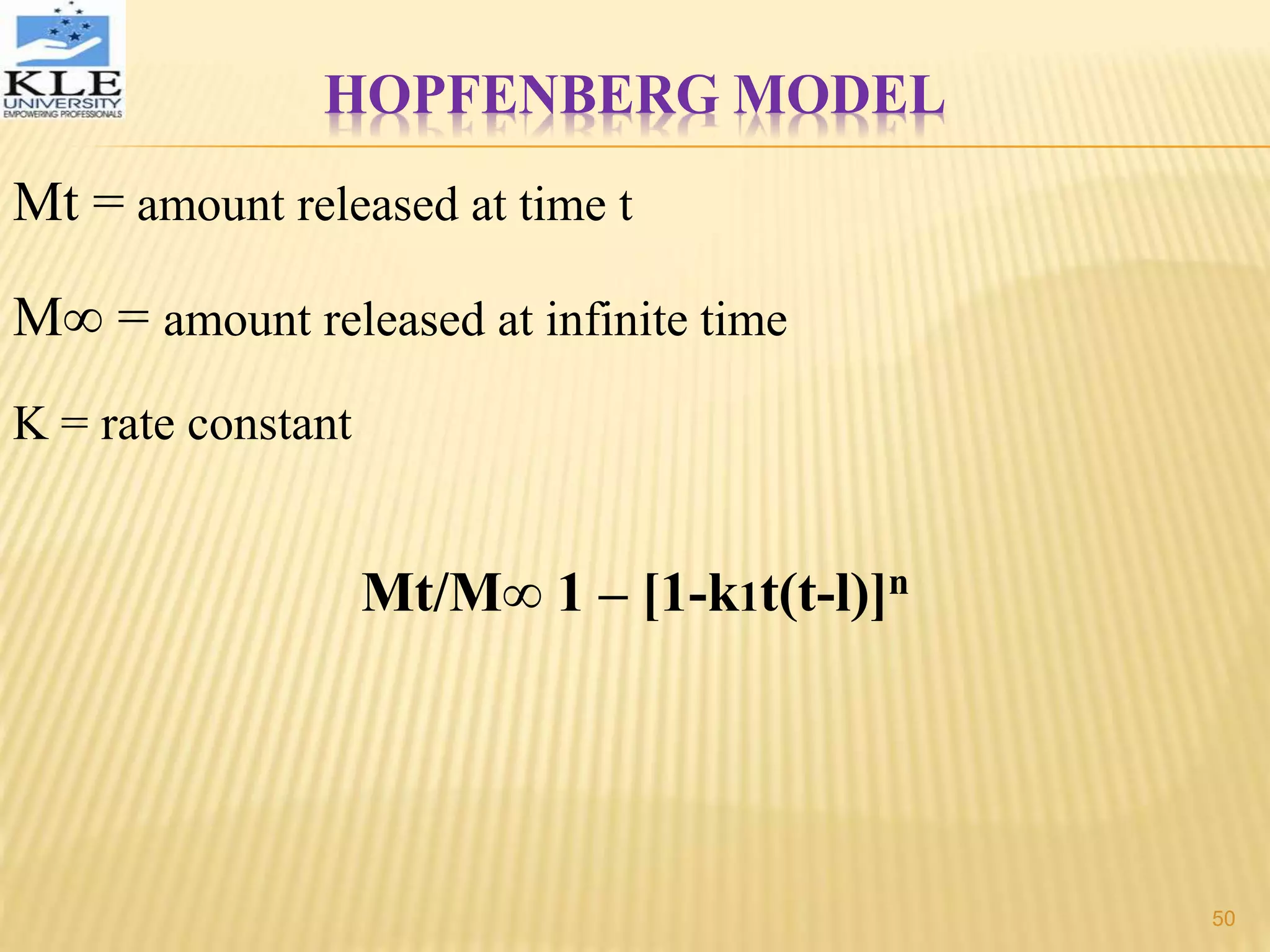 HOPFENBERG MODEL
Mt = amount released at time t
M∞ = amount released at infinite time
K = rate constant
Mt/M∞ 1 – [1-k1t(t-l)]n
50
 