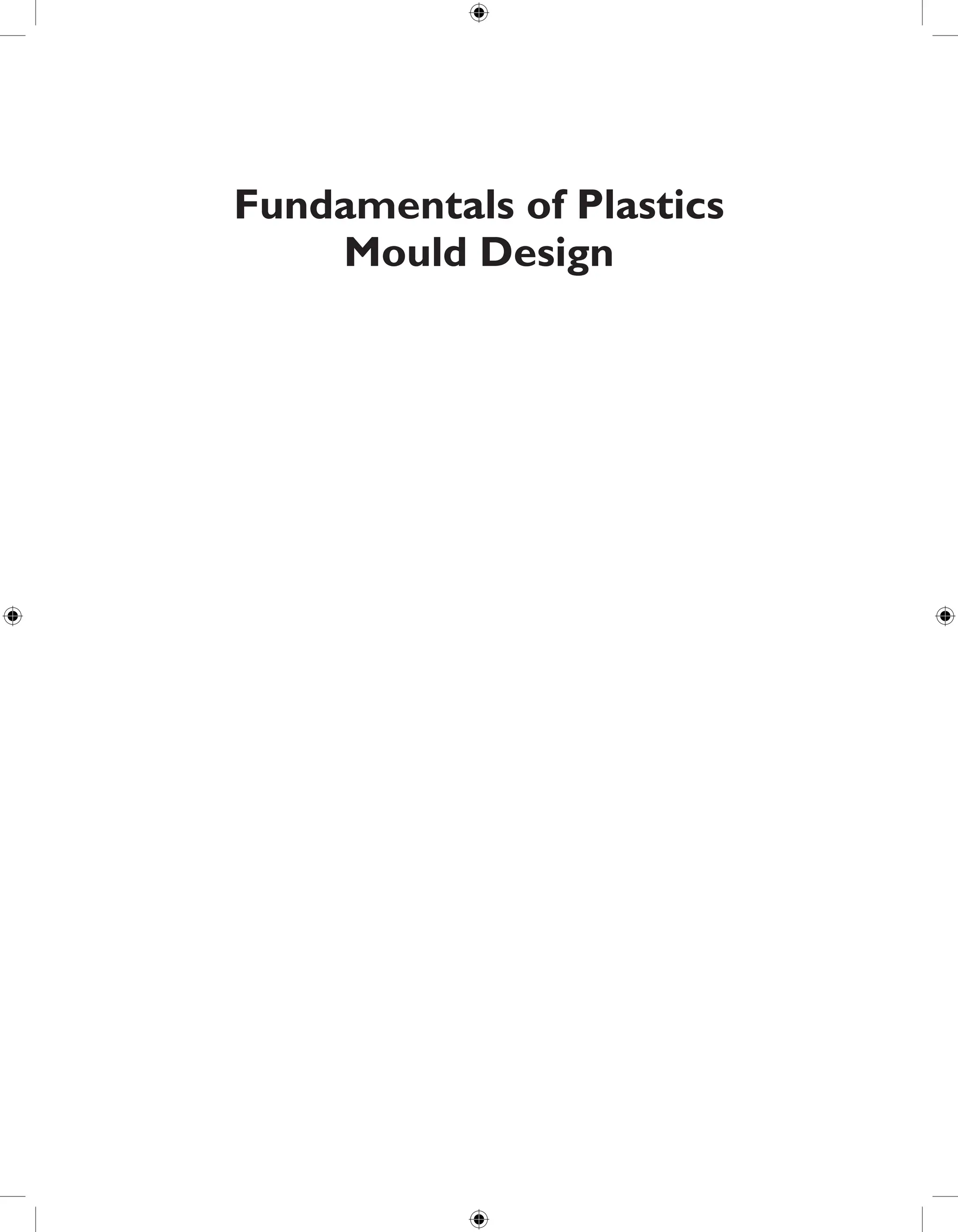 Fundamentals of Plastics
Mould Design
 