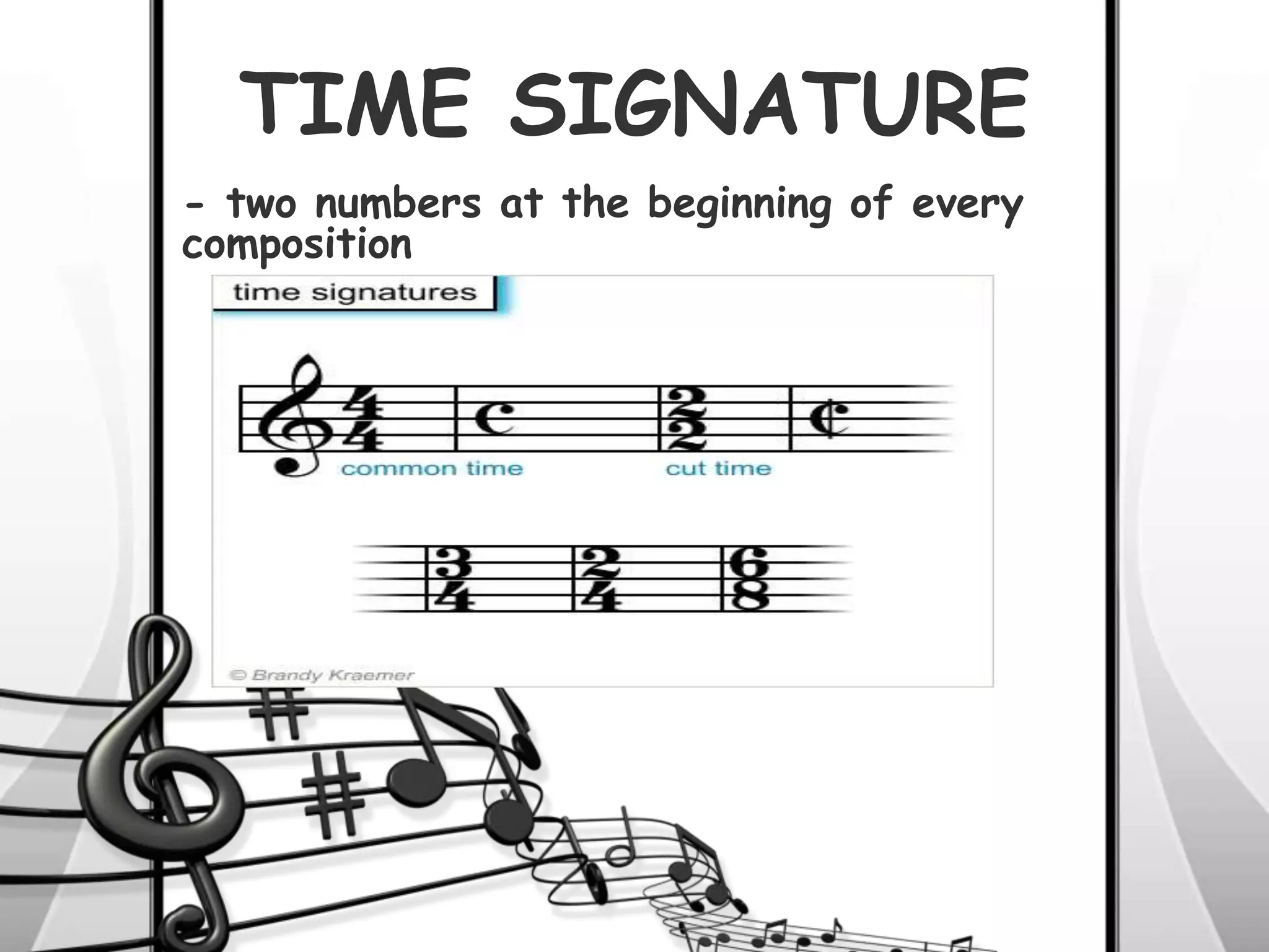 TIME SIGNATURE
- two numbers at the beginning of every
composition
 