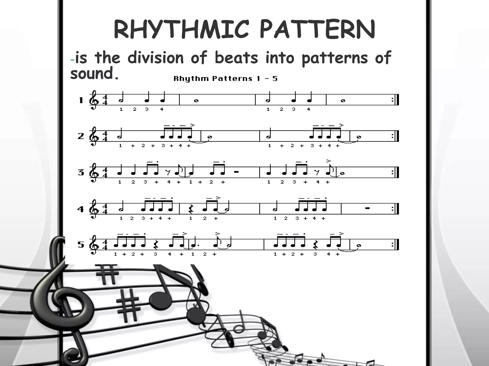 RHYTHMIC PATTERN
-is the division of beats into patterns of
sound.
 