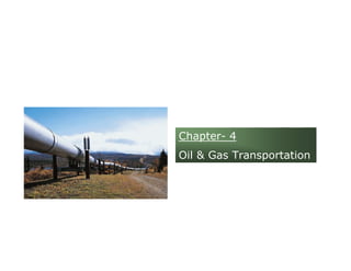 Chapter- 4 
Oil  Gas Transportation 
 