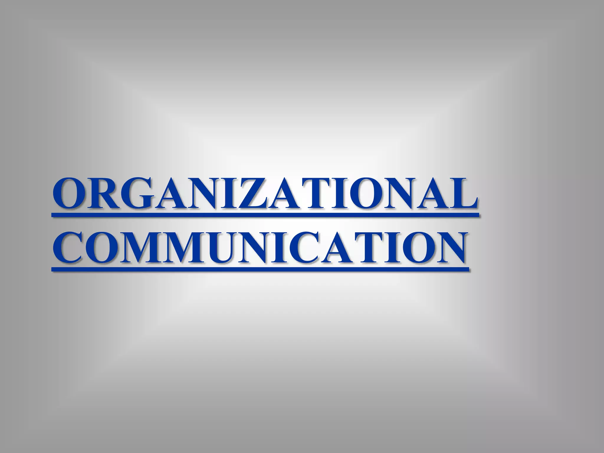 ORGANIZATIONAL 
COMMUNICATION 
 