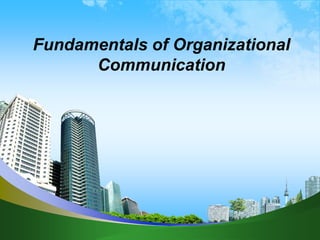 Fundamentals of Organizational
Communication
 