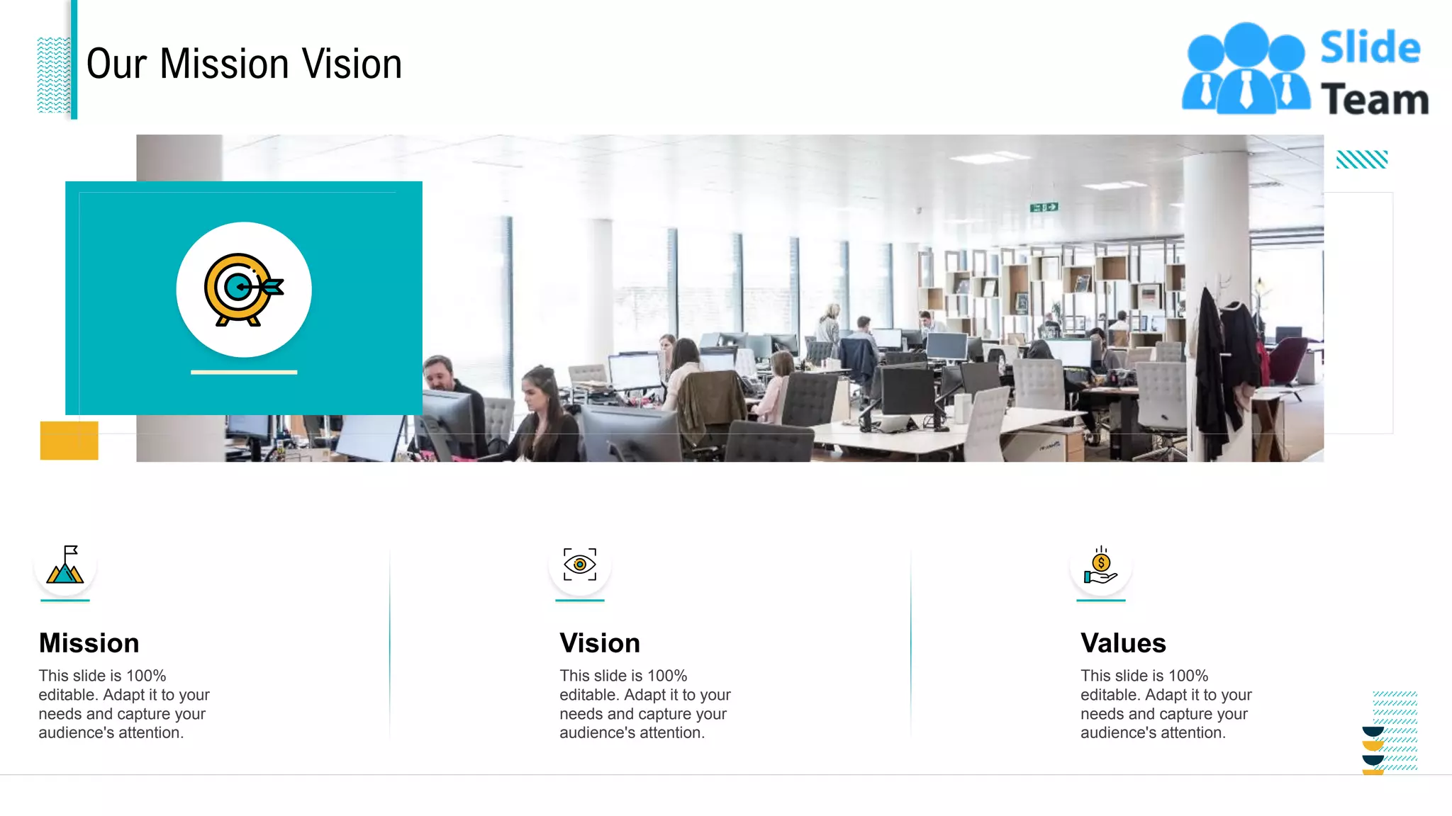 Our Mission Vision
This slide is 100%
editable. Adapt it to your
needs and capture your
audience's attention.
Mission
This slide is 100%
editable. Adapt it to your
needs and capture your
audience's attention.
Vision
This slide is 100%
editable. Adapt it to your
needs and capture your
audience's attention.
Values
26
 