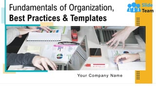 Fundamentals of Organization,
Best Practices & Templates
Your Company Name
 