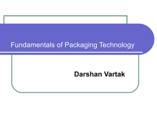   Fundamentals of Packaging Technology Darshan Vartak 